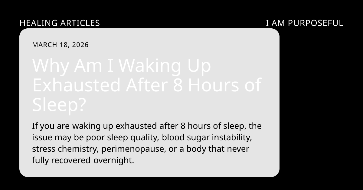 Why Am I Waking Up Exhausted After 8 Hours of Sleep? | I Am Purposeful