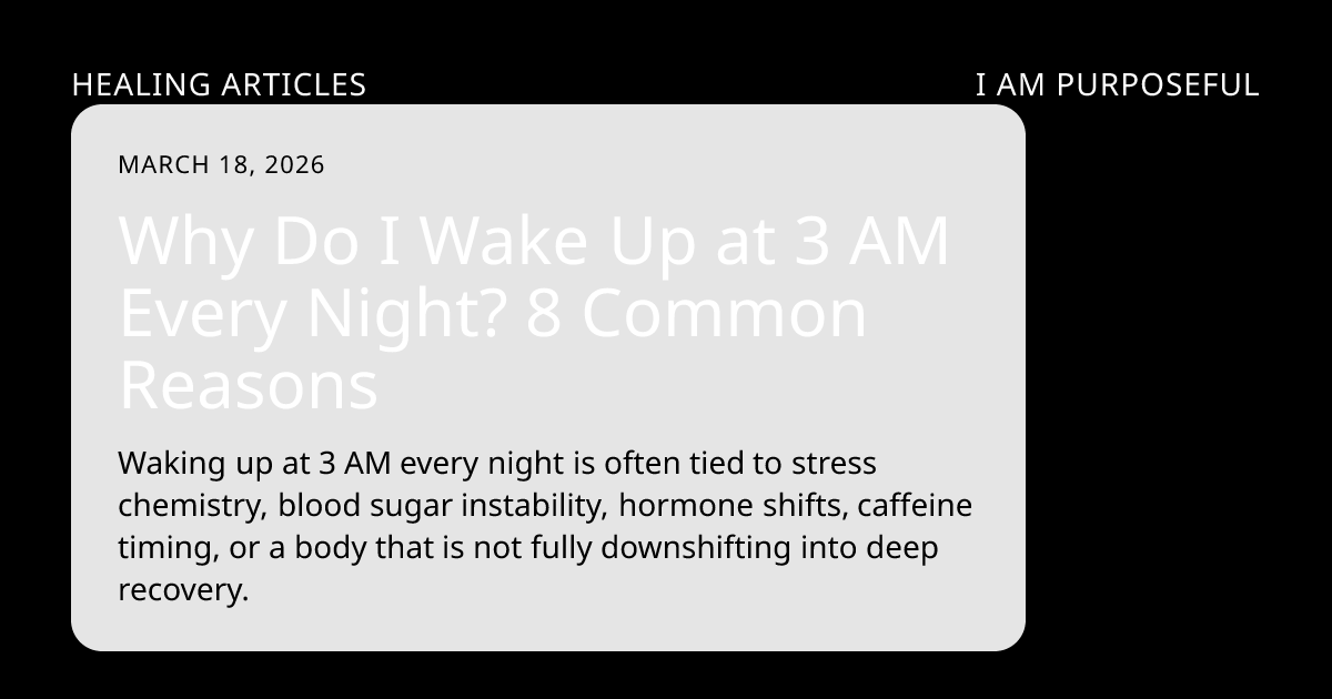 Why Do I Wake Up at 3 AM Every Night? 8 Common Reasons | I Am Purposeful